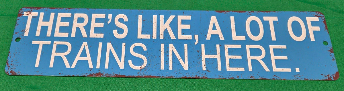 Metal Sign - "There's like, A lot of Trains in Here" (Light Blue)