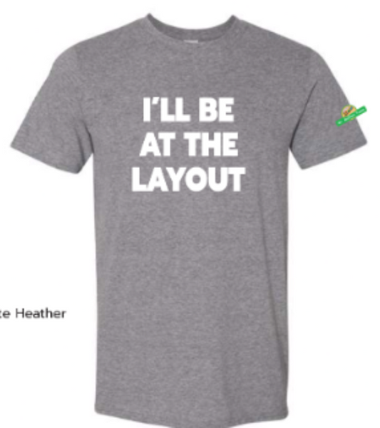 T-Shirt - "I'll Be At The Layout" (Graphite) Adult
