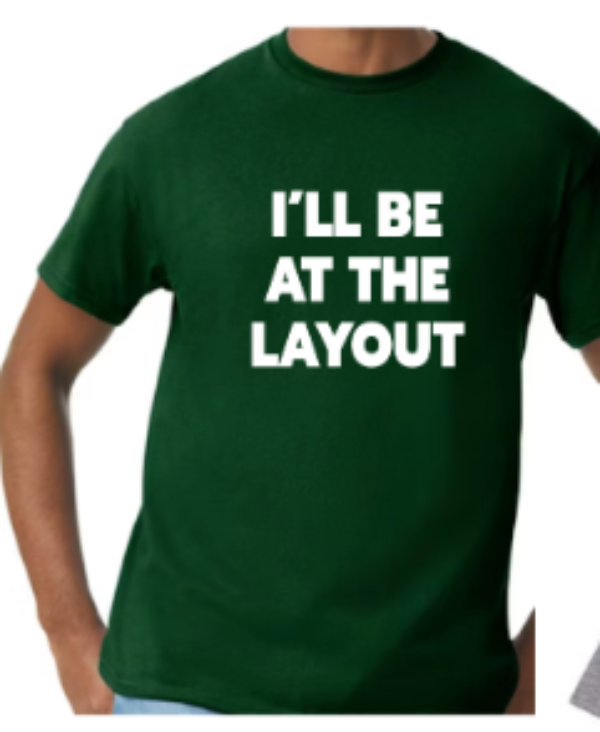 T-Shirt - "I'll Be At The Layout" (Green) Adult