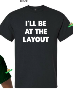 T-Shirt - "I'll Be At The Layout" (Black) Adult